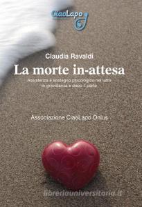 La morte in-attesa. Assistenza e sostegno psicologico nel lutto in gravidanza e dopo il parto.pdf
