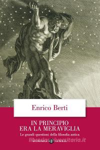In principio era la meraviglia. Le grandi questioni della filosofia antica.pdf