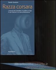 Razza corsara. I mercati mal controllati e la politica in fuga. Il caso Telecom e la mala privatizzazione.pdf