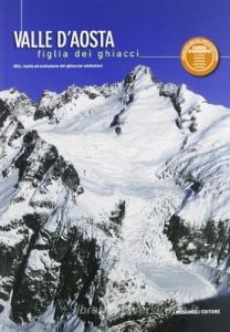 Valle dAosta figlia dei ghiacci. Miti, realtà e evoluzione dei ghiacciai valdostani.pdf
