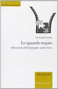 Lo sguardo negato. Alterazioni dellimmagine audiovisiva.pdf