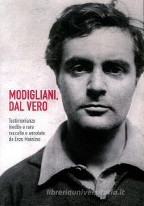 Modigliani. Dal vero. Testimonianze inedite e rare raccolte e annotate da Enzo Maiolino.pdf