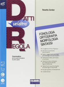 Datti unaltra regola. Fonologia-Comunicazione-In altre parole-Prove dingresso-Quaderno. Per la Scuola media. Con e-book. Con espansione online.pdf