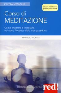 Corso di meditazione. Come imparare a integrarla nel ritmo frenetico della vita quotidiana. Con File audio per il download.pdf