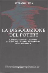 La dissoluzione del potere. Il partito comunista sloveno e il processo di democratizzazione della Repubblica.pdf