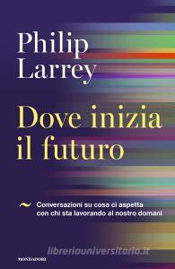 Dove inizia il futuro. Conversazioni su cosa ci aspetta con chi sta lavorando al nostro domani.pdf