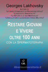Ebook Rimanere giovani e vivere oltre 100 anni con la Spermaterapia di Georges Lakhovsky edito da Edizioni Cerchio della Luna