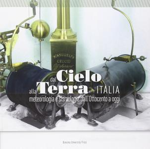 Dal cielo alla terra. Meteorologia e sismologia in Italia dallOttocento a oggi.pdf