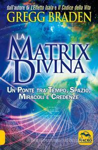 La matrix divina. Un ponte tra tempo e spazio, miracoli e credenze.pdf