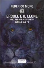 Ercole e il leone. 1482 Ferrara e Venezia duello sul Po.pdf