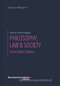 Ebook Philosophy, law & society. Seven simple samples di Paolo Sommaggio edito da libreriauniversitaria.it