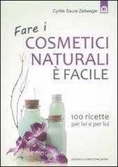 Fare i cosmetici naturali è facile. 100 ricette per lei e per lui.pdf