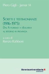 Ebook Scritti e testimonianze (1916-1975). Dal Futurismo a «Solaria» al ritorno in provincia di Piero Gigli edito da libreriauniversitaria.it