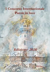 Parole In Luce Concorso Internazionale Di Poesia E Narrativa Il Faro Roma Trama Libro Libreria Universitaria