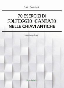 70 esercizi di solfeggio cantato nelle chiavi antiche vol.1.pdf