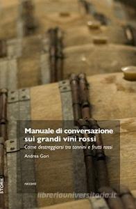 Manuale di conversazione sui grandi vini rossi. Come destreggiarsi tra tannini e frutti di bosco.pdf