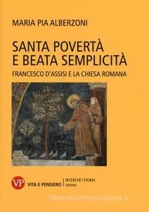 Santa povertà e beata semplicità. Francesco dAssisi e la Chiesa romana.pdf
