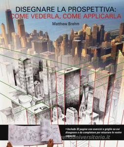 Disegnare in prospettiva: come vederla, come applicarla.pdf