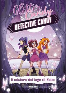 Ebook Glitter & Candy. Detective Candy. Il mistero del lago di Nube di Lupo Antonietta edito da Fabbri Editori