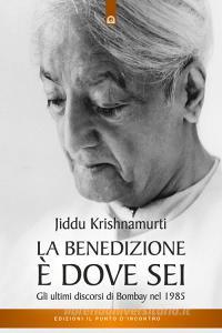 Ebook La benedizione è dove sei di Jiddu Krishnamurti edito da Edizioni Il Punto d'incontro