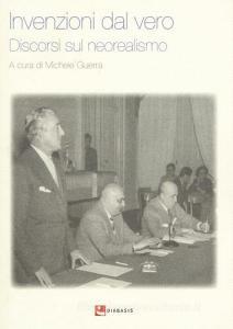 Invenzioni dal vero. Discorsi sul neorealismo.pdf
