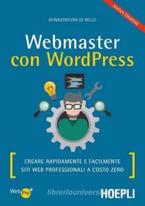 Webmaster con WordPress. Creare rapidamente e facilmente siti web professionali a costo zero.pdf