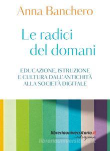 Ebook Le radici del domani di Anna Banchero edito da libreriauniversitaria.it