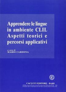 Apprendere le lingue in ambiente CLIL. Aspetti teorici e percorsi applicativi.pdf