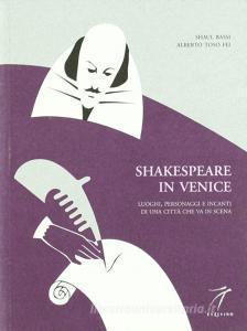 Shakespeare in Venice. Luoghi, personaggi e incanti di una città che va in scena.pdf