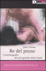 Re del porno. Lautobiografia del più grande attore hard.pdf