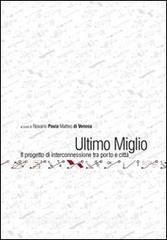 Ultimo miglio. Il progetto di interconnessione tra porto e città.pdf