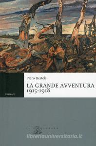 La grande avventura 1915-1918. Tre anni di guerre con i bersaglieri, con gli alpini e negli ospedali da campo.pdf