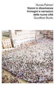 Visioni in dissolvenza. Immagini e narrazioni delle nuove città.pdf
