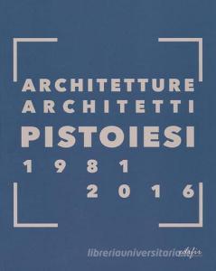 Architetture architetti pistoiesi 1981-2016. Ediz. a colori.pdf