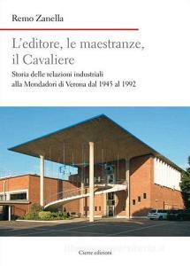 L editore, le maestranze, il Cavaliere. Storia delle relazioni industriali alla Mondadori di Verona dal 1945 al 1992.pdf