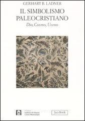 Il simbolismo paleocristiano. Dio, cosmo, uomo.pdf
