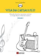 Vita da chitarristi. Manuale di tecnica, meccanica, armonia e consigli utili per il chitarrista moderno vol.1.pdf