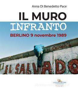Il muro infranto. Berlino 9 novembre 1989. Catalogo della mostra (Roma, 7 novembre 2019-15 gennaio 2020). Ediz. illustrata.pdf