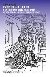 Rappresentare il diritto e la giustizia nella modernità. Universi simbolici, iconografia, mutamento sociale.pdf