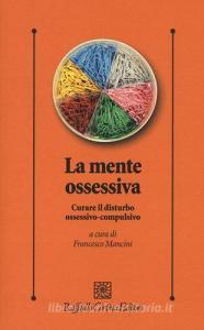 La mente ossessiva. Curare il disturbo ossessivo-compulsivo.pdf