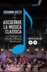 Ascoltare la musica classica. La sinfonia in Mozart, Hayden, Beethoven. Con 2 CD-ROM.pdf