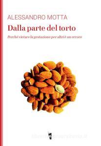 Dalla parte del torto. Perché vietare la gestazione per altri è un errore.pdf