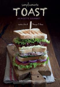 Semplicemente toast. 50 ricette gourmet.pdf