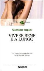 Vivere bene e a lungo. Tutti i segreti per vincere la sfida del tempo.pdf