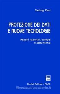 Protezione dei dati e nuove tecnologie. Aspetti nazionali, europei e statunitensi.pdf