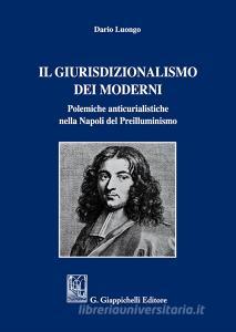 Il giurisdizionalismo dei moderni. Polemiche anticurialistiche nella Napoli del preilluminismo.pdf