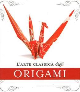 L arte classica degli origami. Con gadget.pdf
