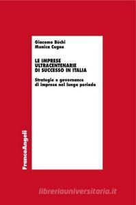 Le imprese ultracentenarie di successo in Italia. Strategie e governance di impresa nel lungo periodo.pdf
