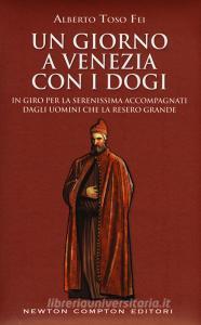 Un giorno a Venezia con i dogi. In giro per la serenissima accompagnati dagli uomini che la resero grande.pdf