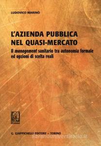 L azienda pubblica nel quasi-mercato. Il management sanitario tra autonomia formale ed opzioni di scelta reali.pdf